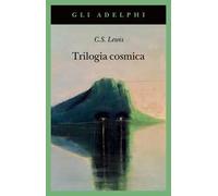 Trilogia cosmica: Lontano dal pianeta silenzioso-Perelandra-Quell'orribile forza