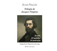 Trilogía de Jacques Vingtras: El niño, El bachiller y El insurrecto