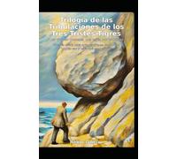 Trilogía de las Tribulaciones de los Tres Tristes Tigres: Una Vida sin Modelos, Una Vejez con Propósito