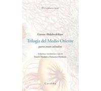 Trilogia del Medio Oriente. Guerra amore solitudine. Ediz. italiana e persiana