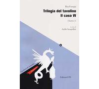 Trilogia del tavolino. Il caso W (Teatro 1)