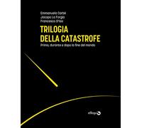 TRILOGIA DELLA CATASTROFE. PRIMA, DURANTE E DOPO LA FINE DEL MONDO - 2021