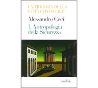 Trilogia della città conviviale. Antropologia della sicurezza (Vol. 1)
