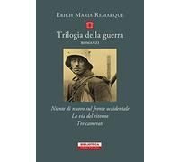 Trilogia della guerra - COFANETTO. Tre volumi indivisibili: Niente di nuovo sul fronte occidentale-La via del ritorno-Tre camerati