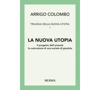 Trilogia della nuova utopia. Vol. 1: La nuova utopia. Il progetto