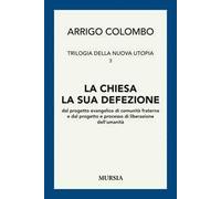 Trilogia della nuova utopia. Vol. 3: La chiesa, la sua defezione dal progetto evangelico di comunità fraterna e dal progetto e processo di liberazione dell'umanità