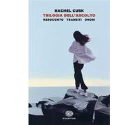 Trilogia dell'ascolto. Resoconto, Transiti, Onori - Cusk Rachel