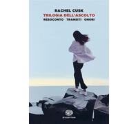 Trilogia dell'ascolto. Resoconto, Transiti, Onori - Cusk Rachel