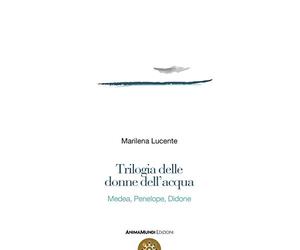 Trilogia delle donne dell'acqua. Medea, Penelope, Didone