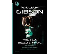 Trilogia dello Sprawl: Neuromante-Giù nel cyberspazio-Monna Lisa cyberpunk