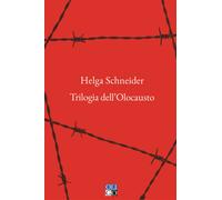 Trilogia dell'Olocausto - Schneider Helga