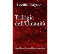 Trilogia dell'Umanità: Ecce Homo, Furiosa Mente, Magnificat