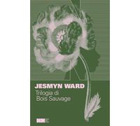 TRILOGIA DI BOIS SAUVAGE: SALVARE LE OSSA-CANTA, SPIRITO, CANTA-LA LINEA DEL SAN