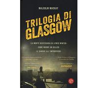 Trilogia di Glasgow: La morte necessaria di Lewis Winter-Come muore un killer-Il sangue all'improvviso