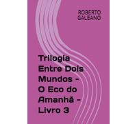 Trilogia Entre Dois Mundos - O Eco do Amanhã - Livro 3