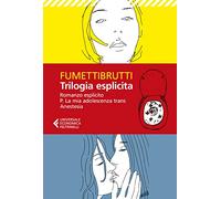 Trilogia esplicita: Romanzo esplicito-P. La mia adolescenza trans-Anestesia