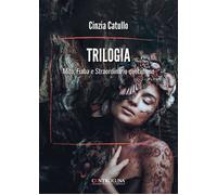 Trilogia. Mito, fiaba e straordinario quotidiano - Catullo Cinzia
