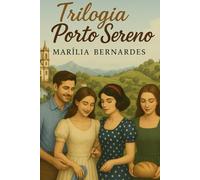 Trilogia Porto Sereno: Quando Deus Costura o Invisível: O Chamado de Iolanda, O Legado de Raquel e O Abraço de Manuela
