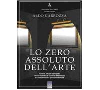 Trilogia sull'arte. Lo zero assoluto dell'arte. I limiti attuali dell'arte nella dialettica e nella differenza tra modernità e postmodernità (Vol. 2)