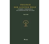 TRILOGIE DER LETZTEN WEGE -: Sterben, Vergessen & das Menschliche am Ende