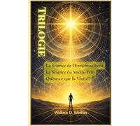 Trilogie: La Science de l'Enrichissement / La Science du Mieux-Être / Qu'est-ce que la Vérité?