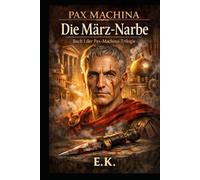 TRILOGIE PAX MACHINA: BUCH I: DIE NARBE DES MÄRZ