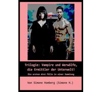 Trilogie: Vampire und Werwölfe, die Ermittler der Unterwelt!: Die ersten drei Fälle in einer Sammlung