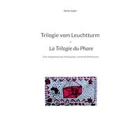 Trilogie vom Leuchtturm - La Trilogie du Phare: Drei zeitgenössische Schauspiele, szenische Reflexionen