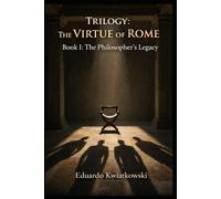 Trilogy: The VIRTUE of ROME: Book I: The Philosopher’s Legacy: 10