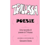 Trilussa Poesie: Una raccolta di poesie di Trilussa annotate e commentate da Giovanni Doria (seconda edizione)