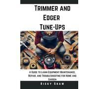 Trimmer and Edger Tune-Ups: A Guide to Lawn Equipment Maintenance, Repair, and Troubleshooting for Home and Garden