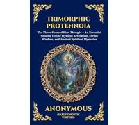 Trimorphic Protennoia: The Three-Formed First Thought - An Essential Gnostic Text of Mystical Revelation, Divine Wisdom, and Ancient Spiritual Mysteries: 9