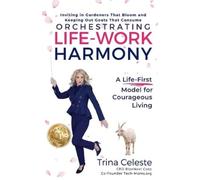 Trina Celeste Orchestrating Life-Work Harmony (Tascabile)