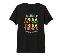 Trina Here Doing Trina Things Divertente Nome Trina Maglietta Premium