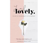 La La Lovely: The Art of Finding Beauty in the Everyday by Trina McNeilly