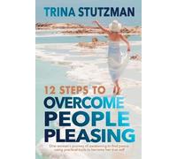 Trina Stutzman 12 Steps to Overcome People Pleasing (Tascabile)