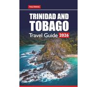 TRINIDAD AND TOBAGO TRAVEL GUIDE 2026: Explore the Beaches, Hidden Gems, Culture, Cuisine, and Adventure Activities of the Caribbean’s Top Island Destination