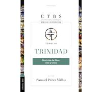 TRINIDAD: DOCTRINA DE DIOS, UNO Y TRINO (TEOLOGÍA BÍBLICA Y SISTEMÁTICA): Doctrina de Dios uno y Trino / Doctrine of the One and Triune God