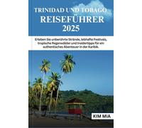 TRINIDAD UND TOBAGO REISEFÜHRER 2025: Erleben Sie unberührte Strände, lebhafte Festivals, tropische Regenwälder und Insidertipps für ein authentisches Abenteuer in der Karibik.