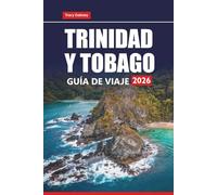 TRINIDAD Y TOBAGO GUÍA DE VIAJE 2026: Explore las playas, las gemas ocultas, la cultura, la gastronomía y las actividades de aventura del principal destino insular del Caribe