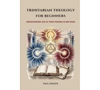 Trinitarian Theology for Beginners: Understanding God as Three Persons in One Being