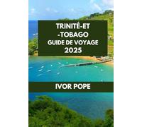 TRINITÉ-ET-TOBAGO GUIDE DE VOYAGE: Au cœur des Caraïbes : découvrez les trésors cachés et les secrets locaux des îles.