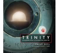 Trinity: An Illustrated History of the World's First Atomic Test
