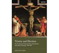 Trinity and Election: The Christocentric Reorientation of Karl Barth’s Speculative Theology, 1936-1942