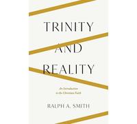 Trinity and Reality: An Introduction to the Christian Faith