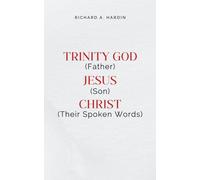 TRINITY: God (Father), Jesus (Son), Christ (Their Spoken Words)