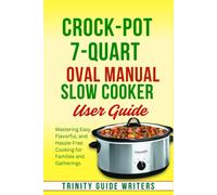 Trinity Guide W Crock-Pot 7-Quart Oval Manual Slow Cooker USER GUIDE (Tascabile)