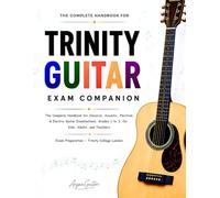 Trinity Guitar Exam Companion: The Complete Handbook for Classical, Acoustic, Plectrum & Electric Guitar Examinations, Grades 1 to 3, for Kids, Adults, and Teachers