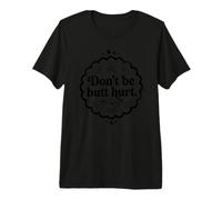 Trinity Love Clothing Co. Design Originale con Scritta in Inglese Don't be Butt Hurt Maglietta Premium