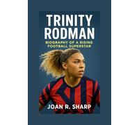 TRINITY RODMAN: Biography Of A Rising Football Superstar